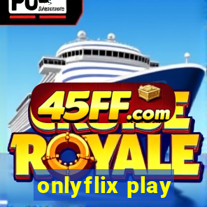 onlyflix play